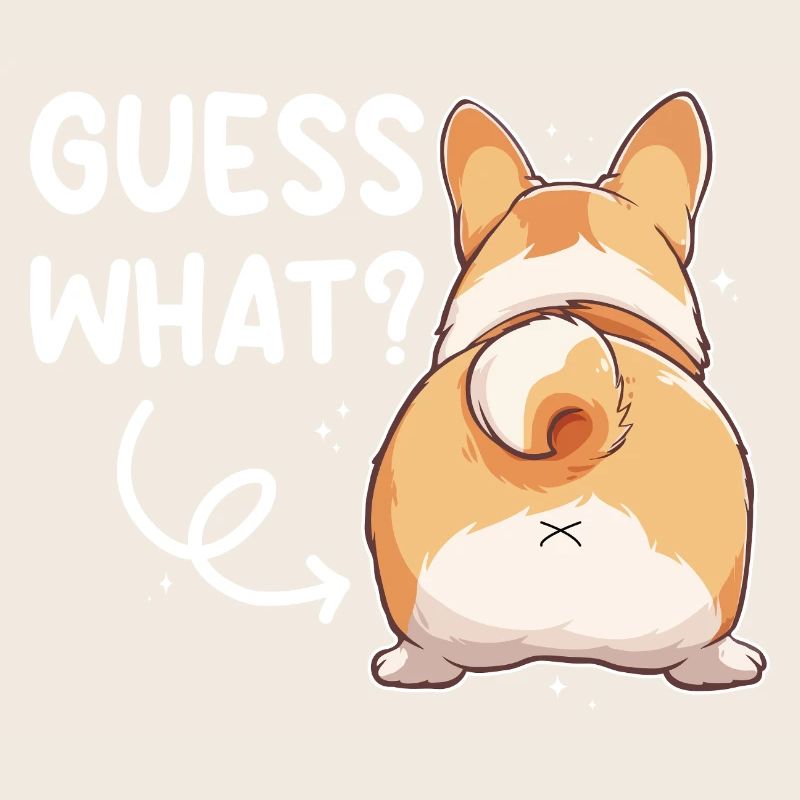 Guess what Corgi Butt Spruch