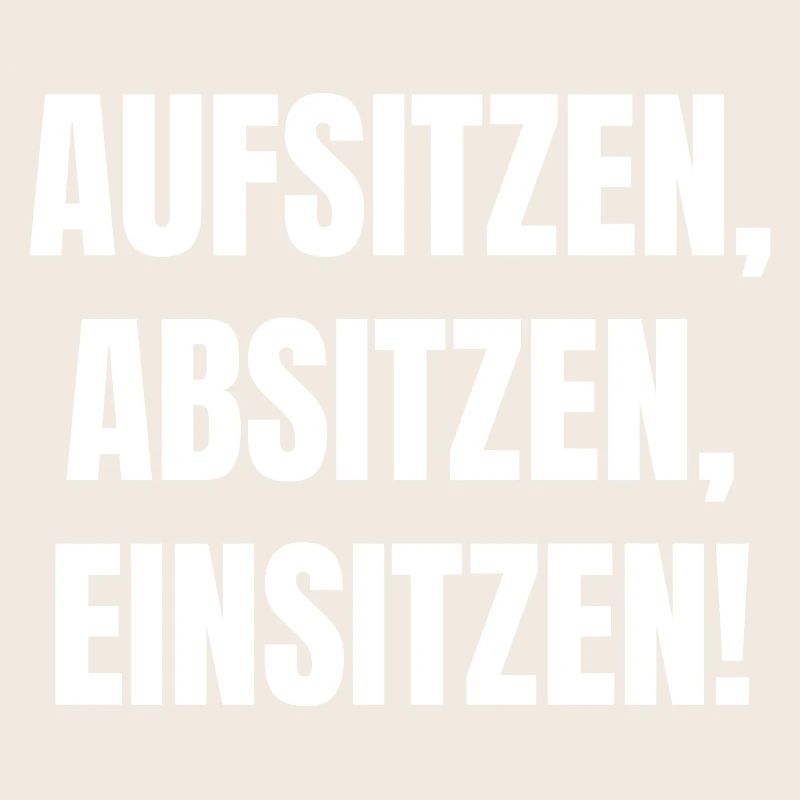 Aufsitzen, Absitzen, Einsitzen.