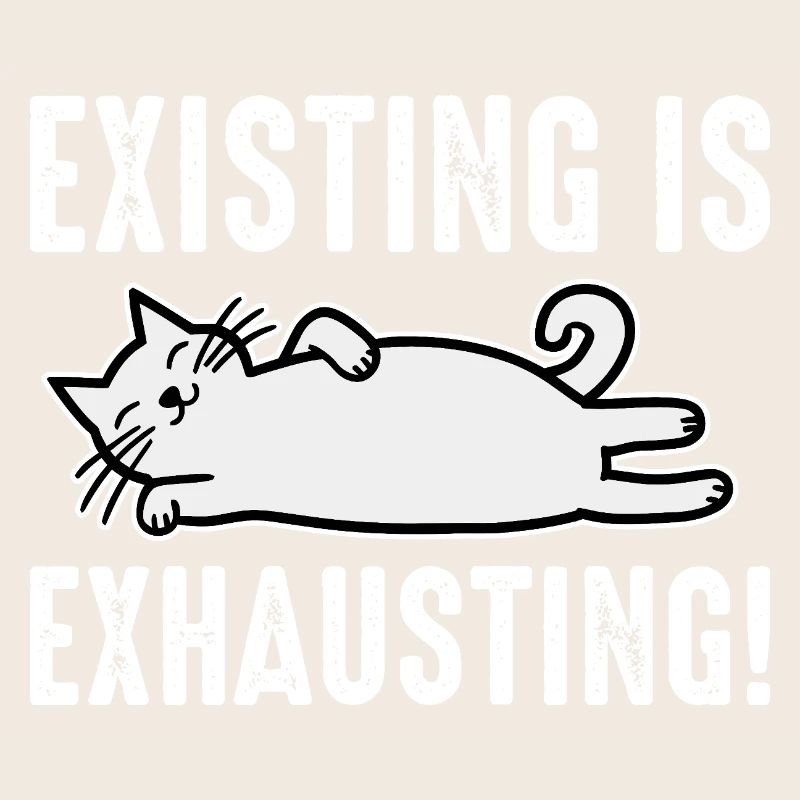 Existing Is Exhausting