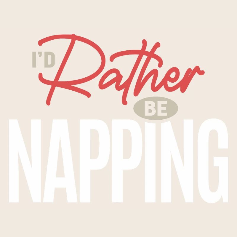 I’d Rather Be Napping Funny Sleep Humor Quote