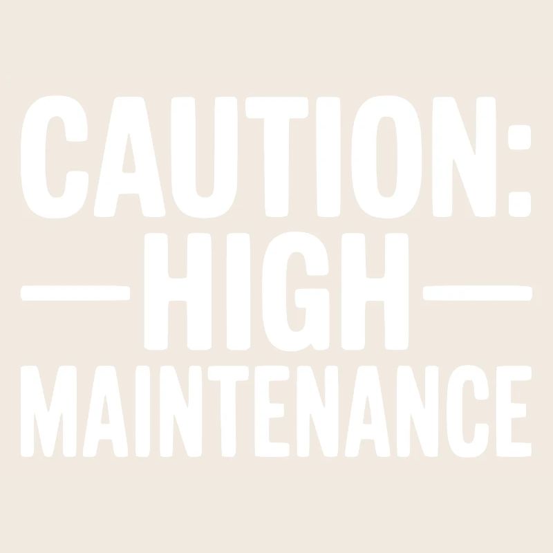 Caution: High Maintenance