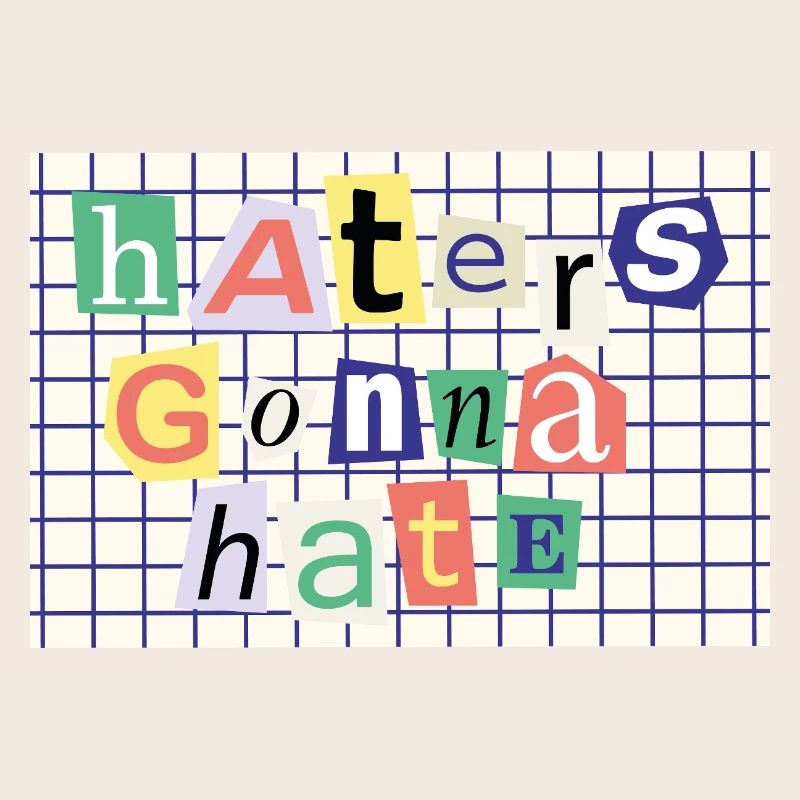 Haters Gonna Hate - Déclaration de style de collage
