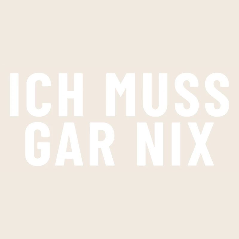 Ich muss gar nichts