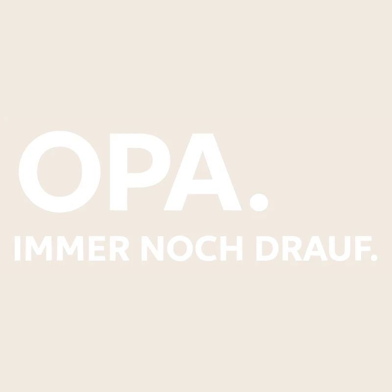 Opa immer noch drauf – Starkes Statement T-Shirt