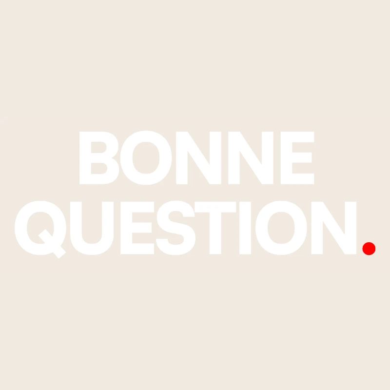 Bonne question