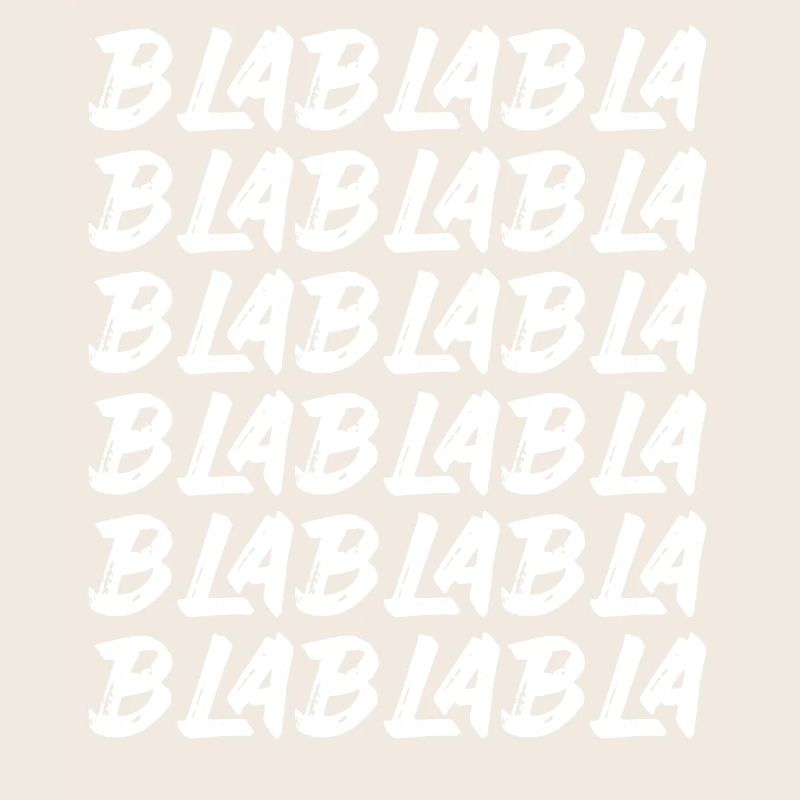 Bla Bla Bla Bla Bla Stupid chatter Labern
