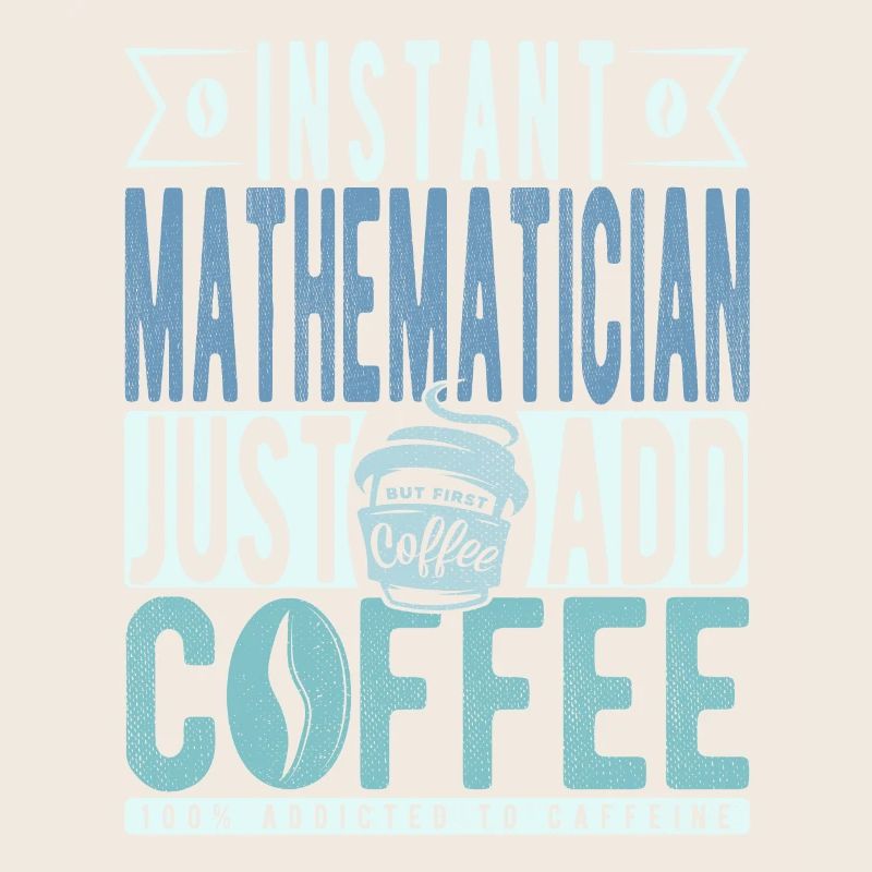 Mathématicien instantané Il suffit d’ajouter du café