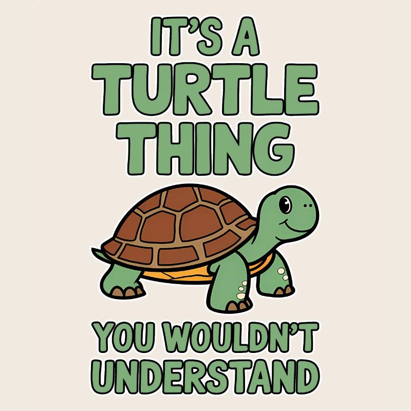 Turtle Saying Funny Turtles Gift