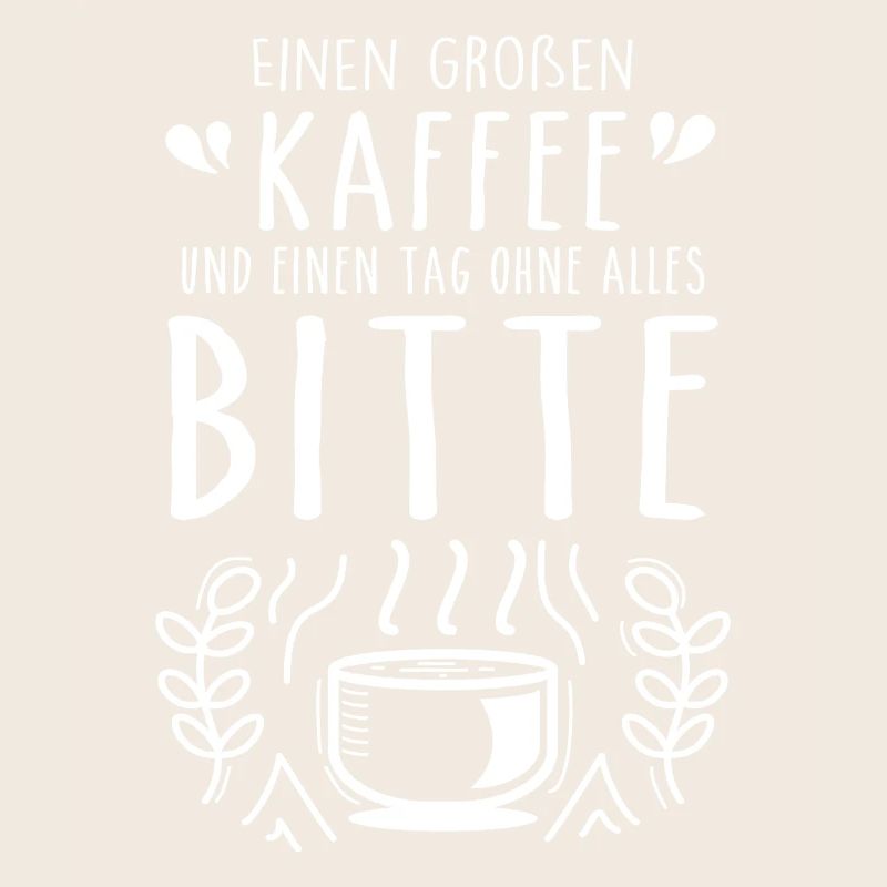 Einen großen Kaffee und einen Tag ohne alles bitte