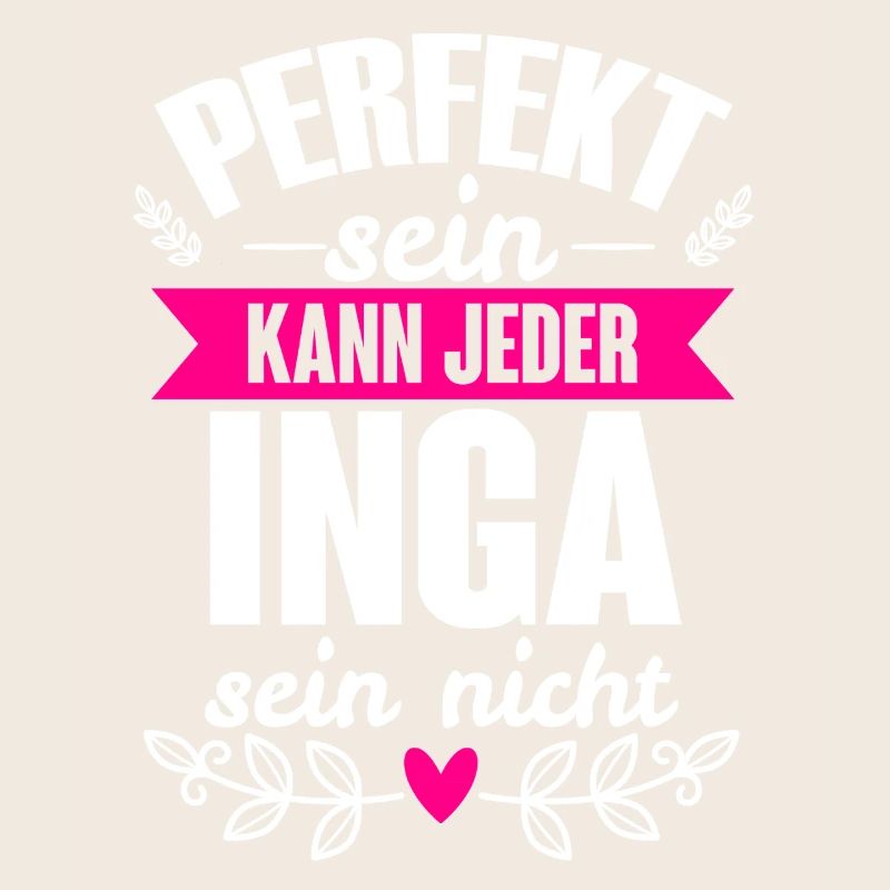 Inga Perfekt Sein Kann Jeder Inga Sein Nicht