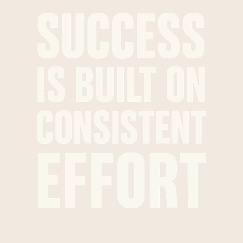 Success comes from consistent effort -