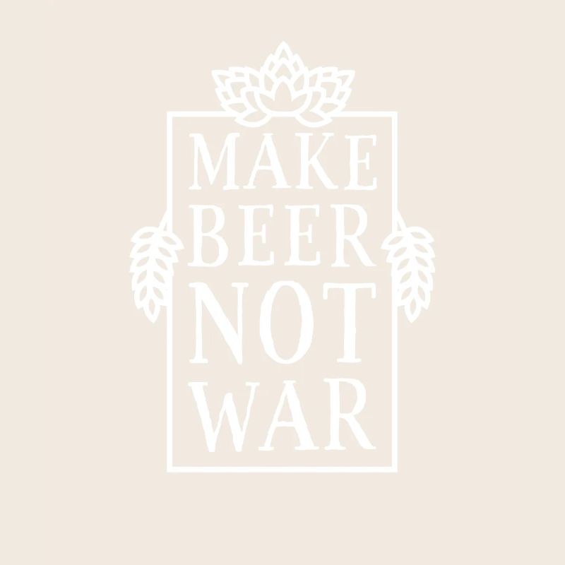 Make Beer, Not War