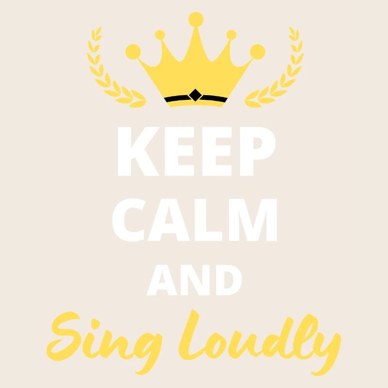 "Keep Calm and Sing Loudly" - For Singers
