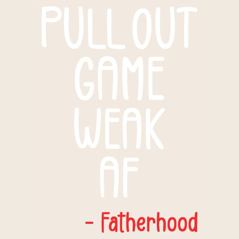 Pull out game weak af