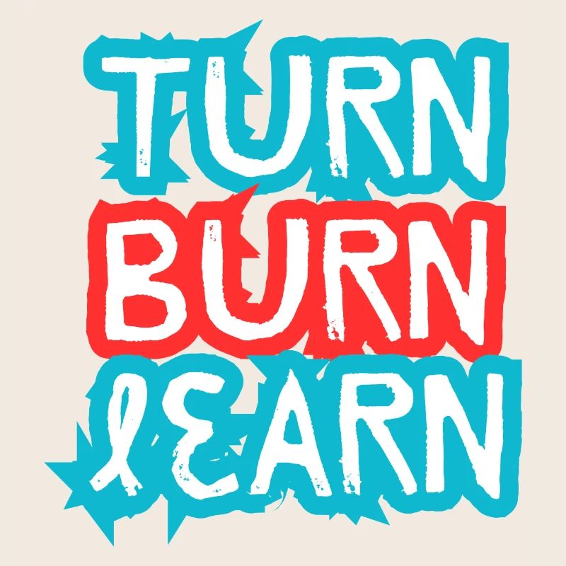 Turn, Burn, Learn