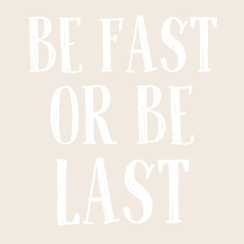 Be fast or be last - Sei schnell oder sei Letzter