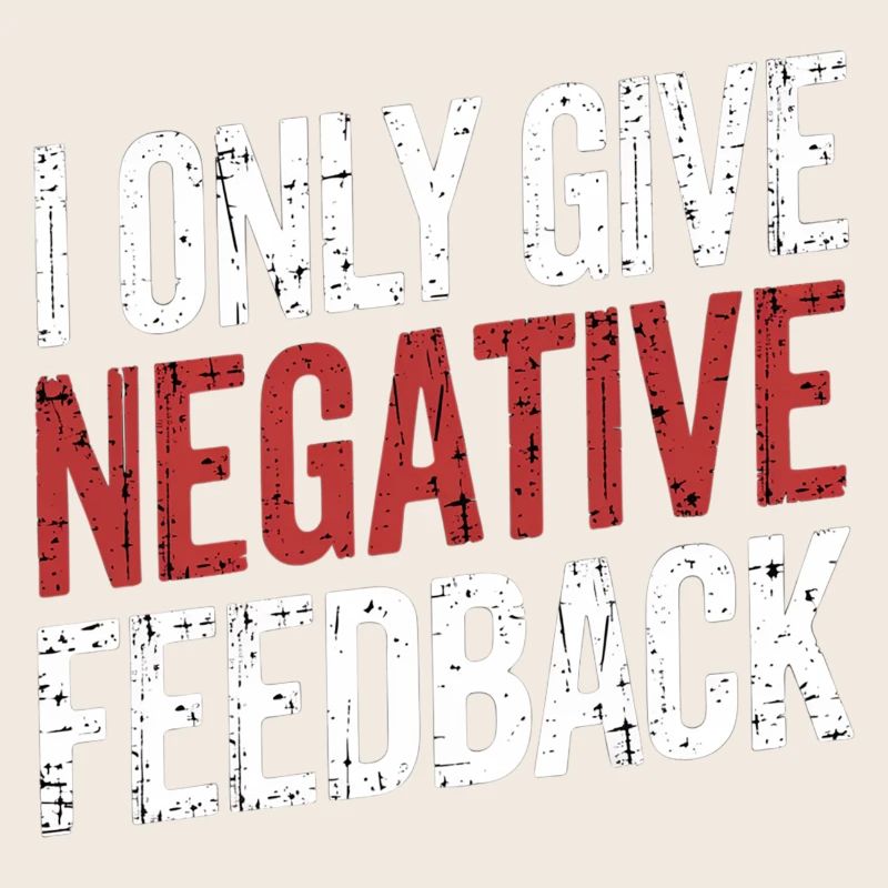 I Only Give Negative Feedback