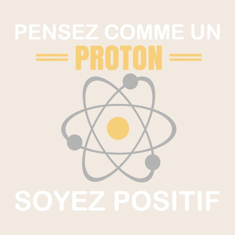 Pensez comme un proton soyez positif