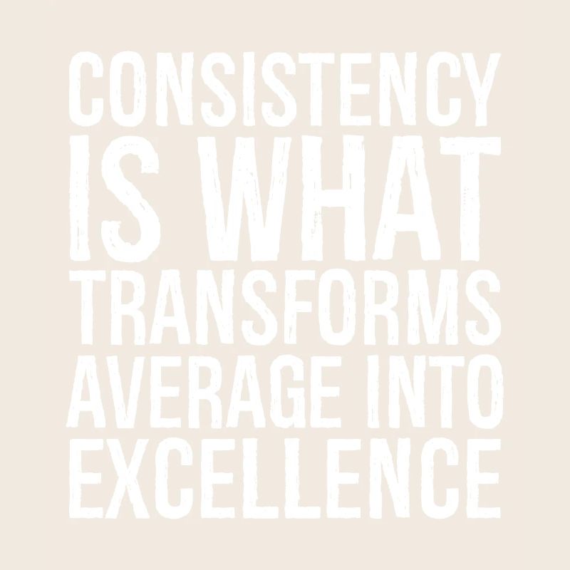 consistency is what transforms average excellence