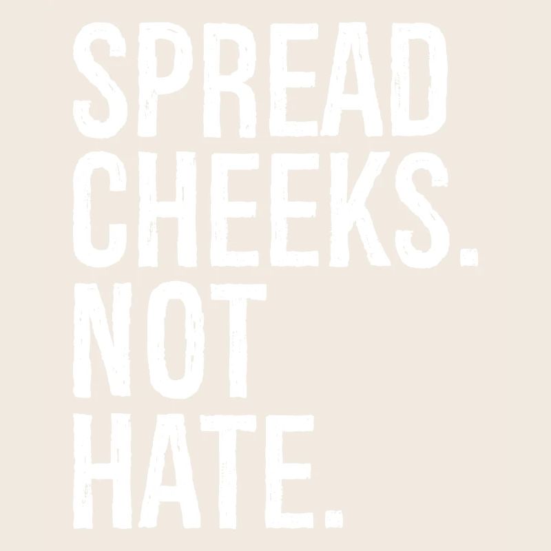 spread cheeks not hate