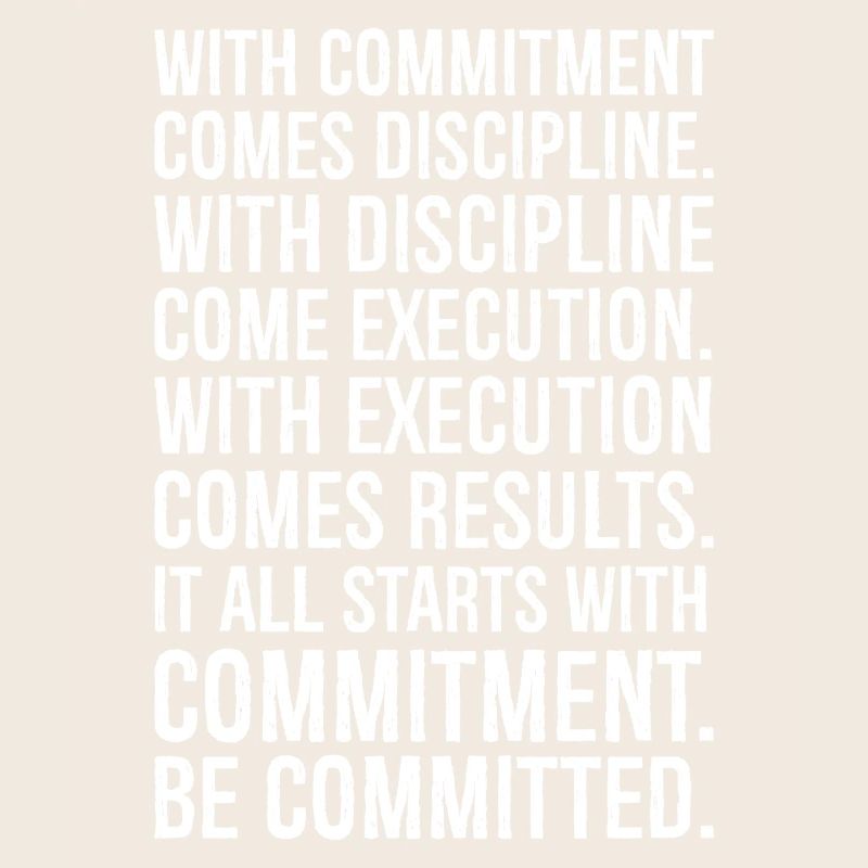 with commitment comes discipline with discipline