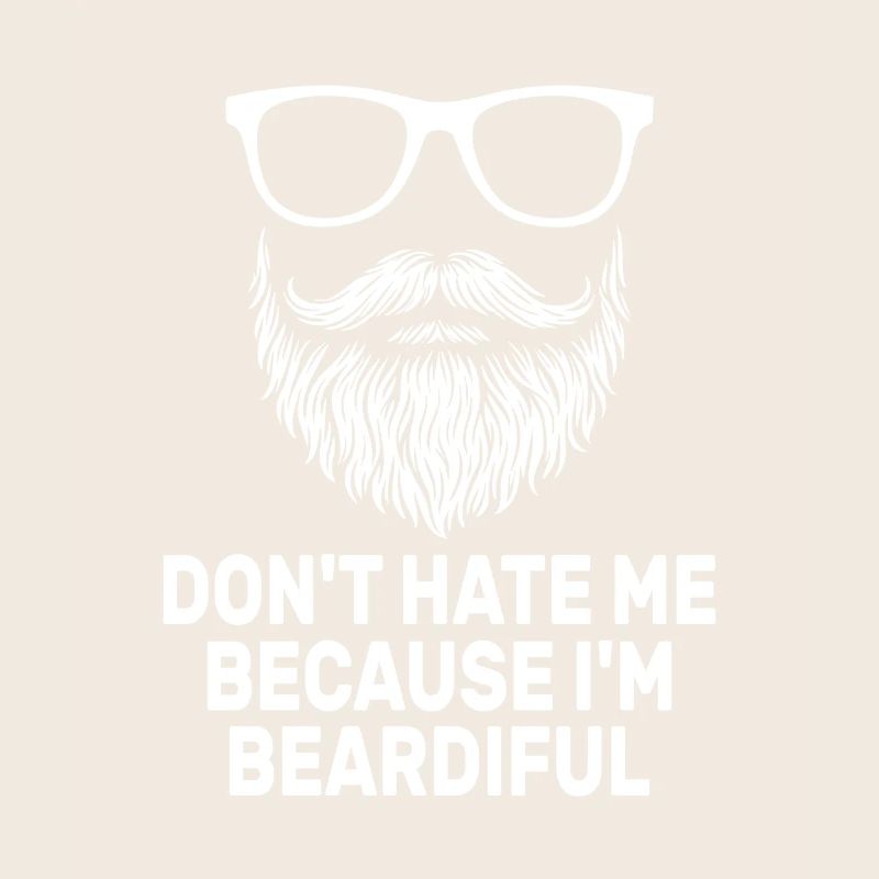 Don't Hate Me Because I'm Beardiful