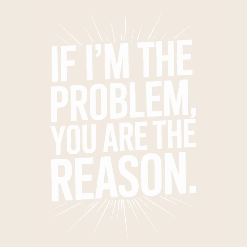 If I'm The Problem You Are The Reason Resilience