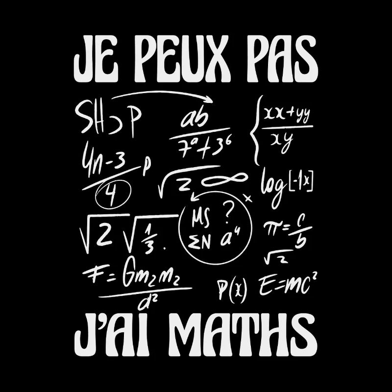 Je peux pas j’ai maths Humour mathématiques