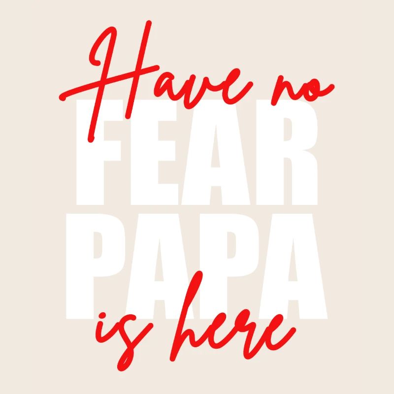 Don't be afraid, dad's here