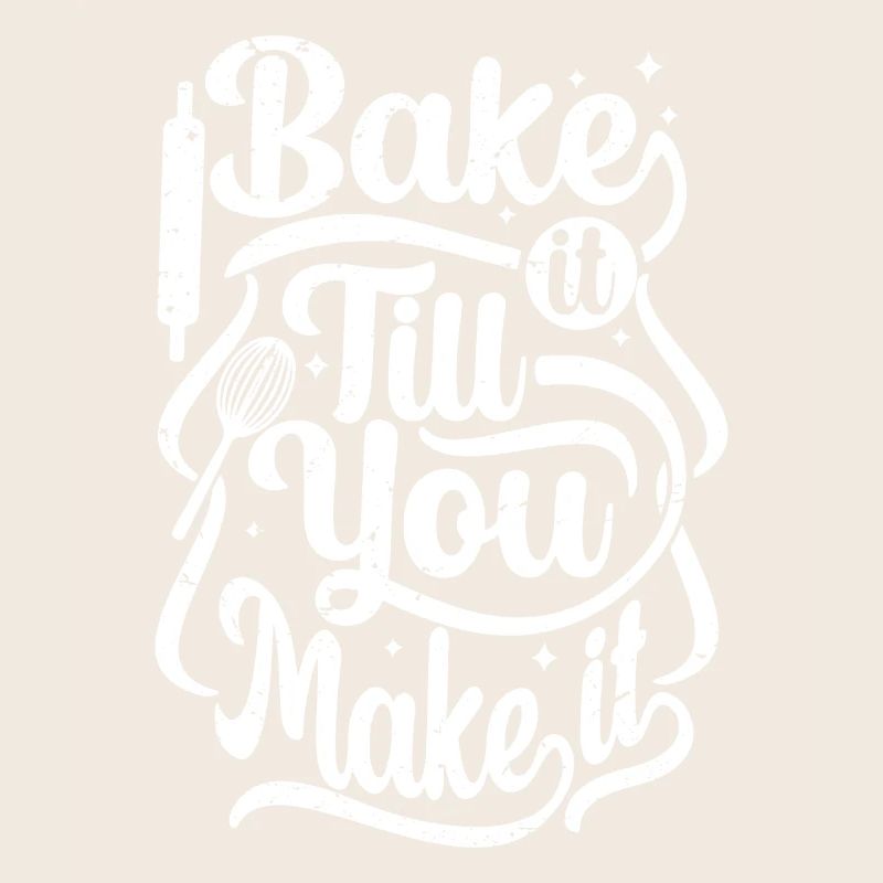 bake it till you make it
