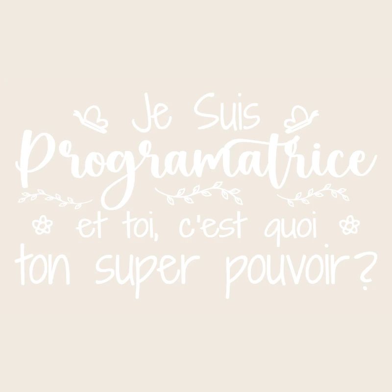 Je suis Programmatrice. C'est quoi ton pouvoir