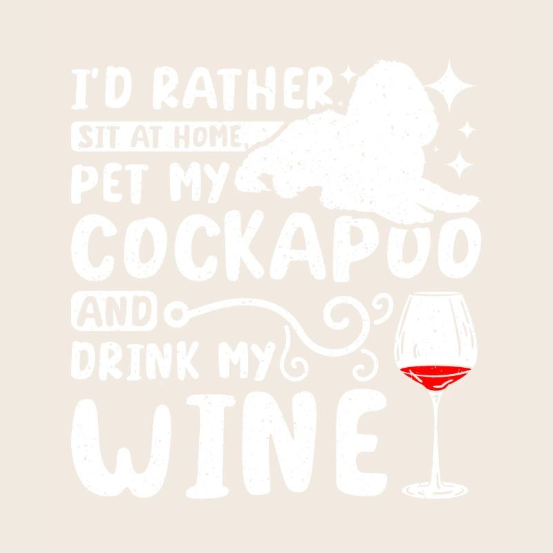 Pet my cockapoo and drink wine