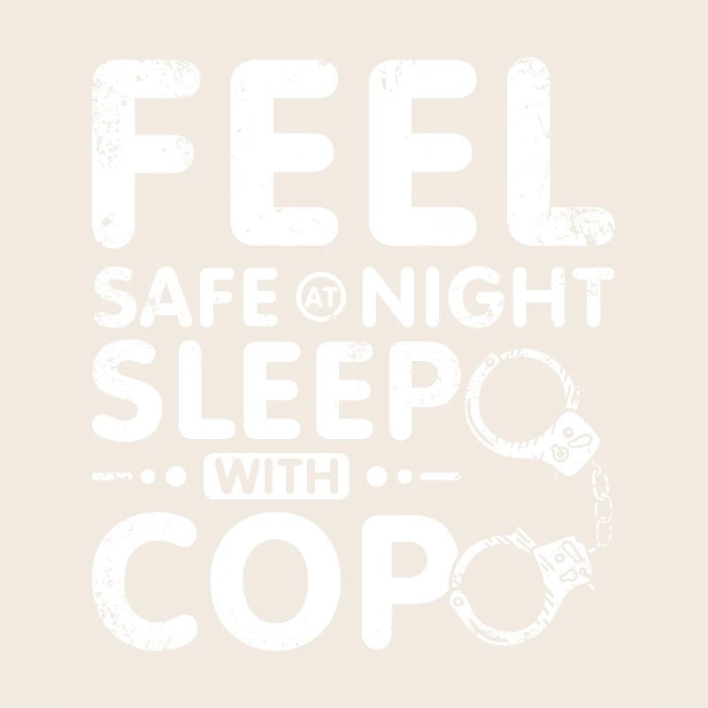 Feel safe at night sleep with a cop