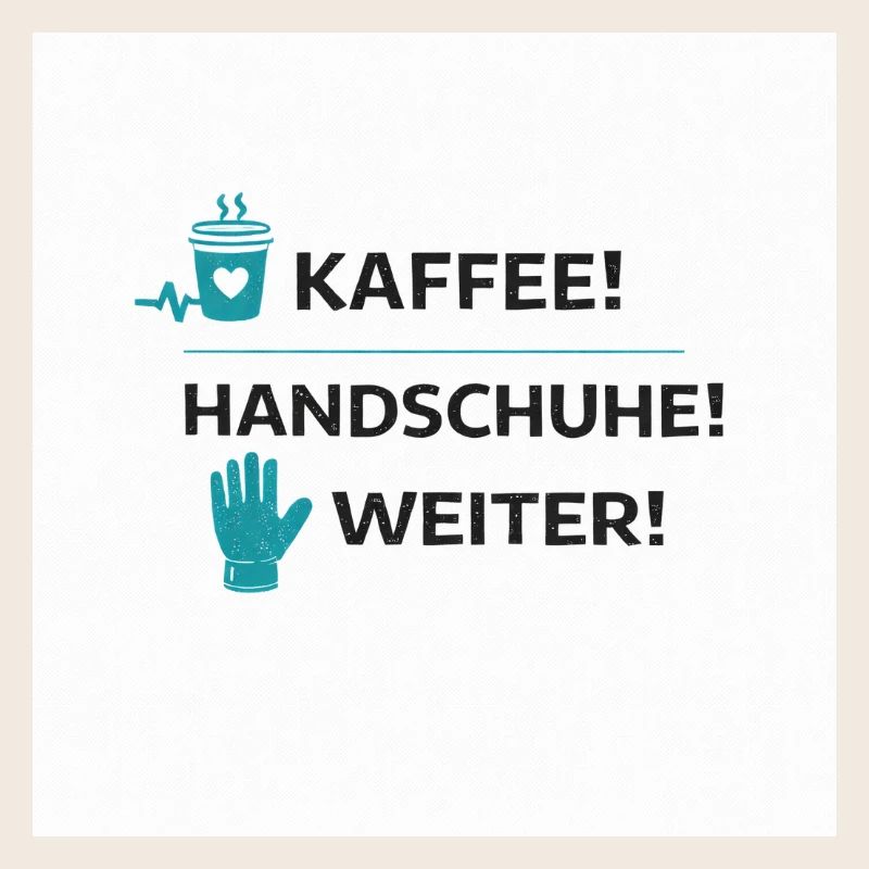 Pflege Humor – Kaffee! Handschuhe! Weiter!