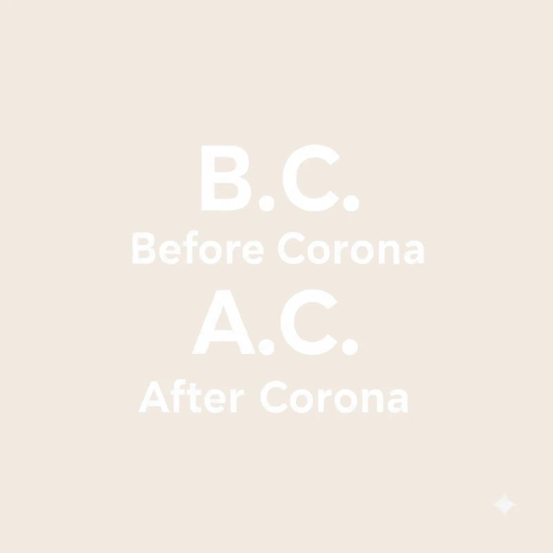 BC Before Corona A.C After Corona