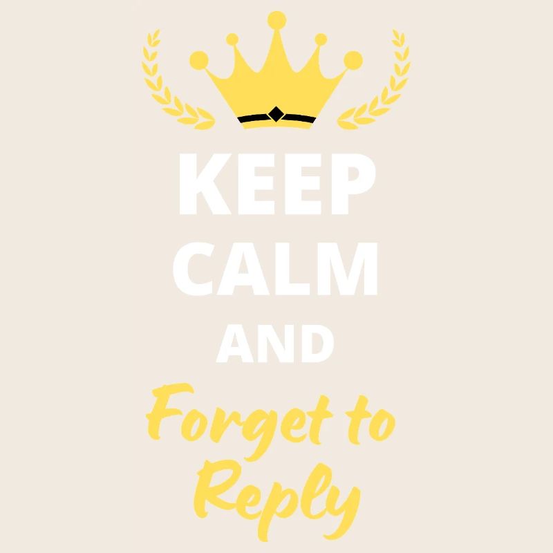 Keep Calm and Forget to Reply