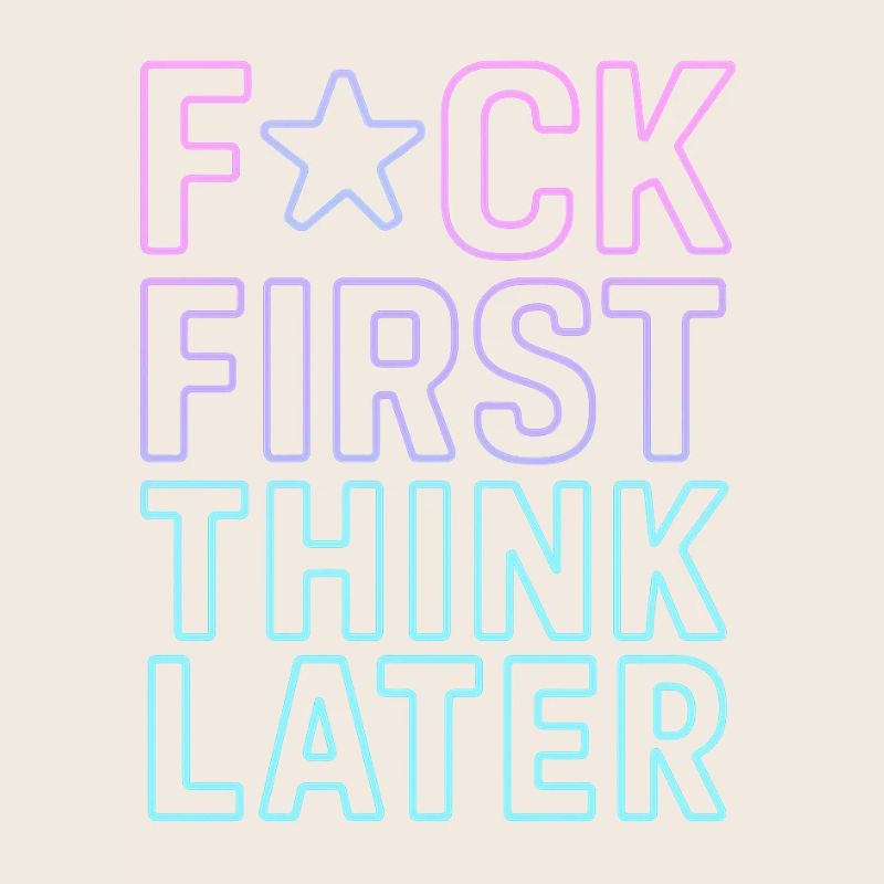 F★CK FIRST THINK LATER – Affiche/tee-shirt  