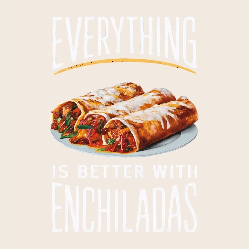 Alles Ist Besser Mit Enchiladas
