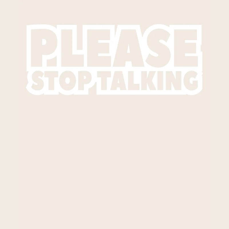 please stop talking