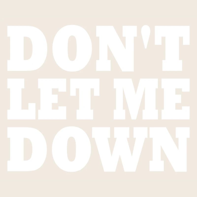 Don't let me down