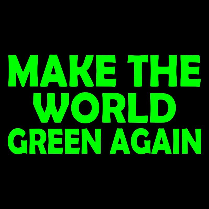 Make the world green again