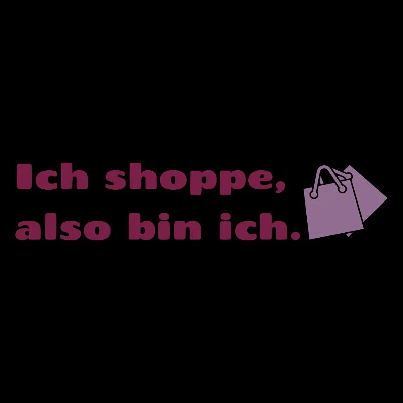 Ich shoppe also bin ich.