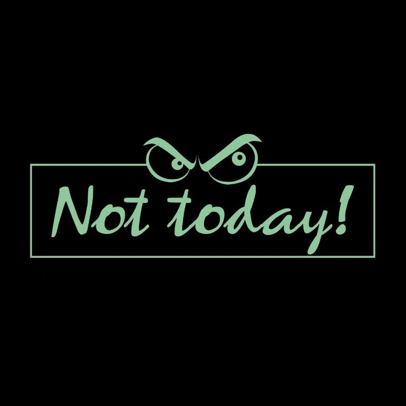 Not Today!