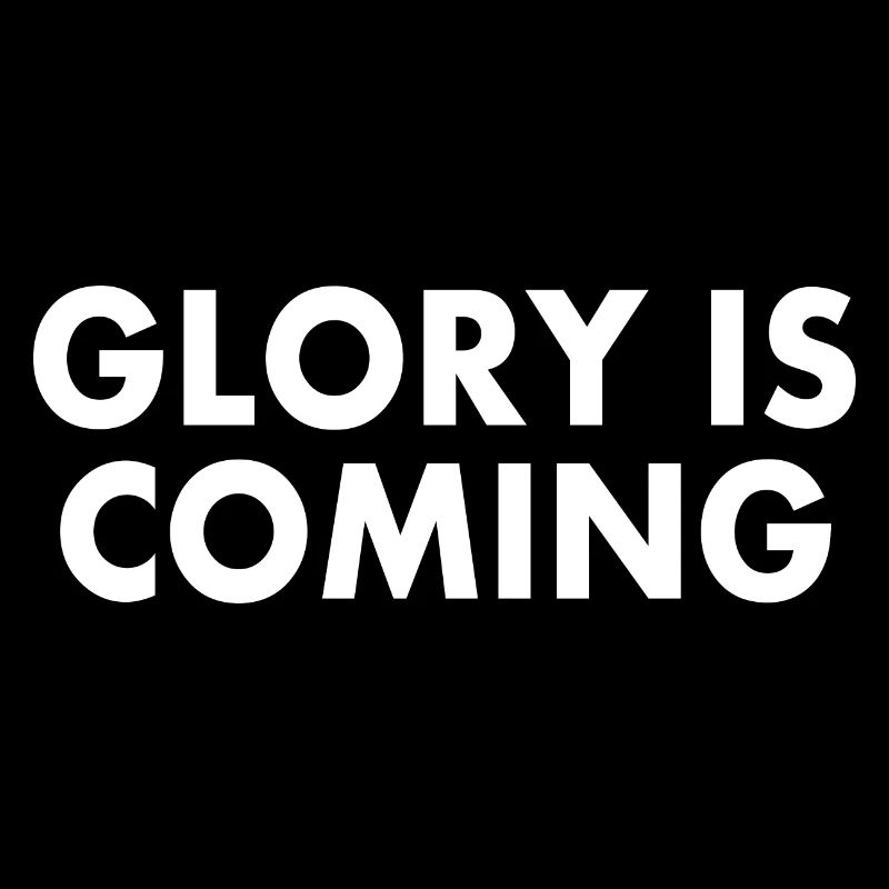 Glory is coming