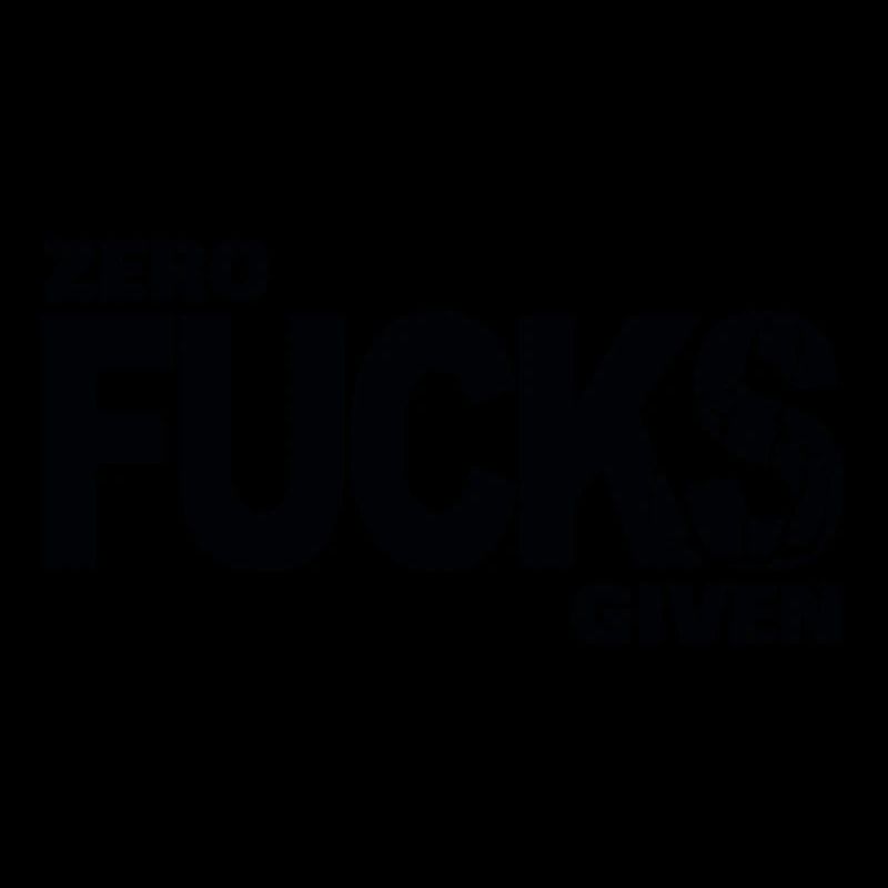 Zero fucks given
