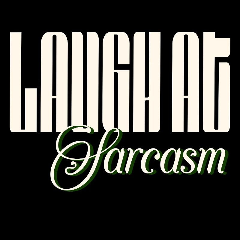 Laugh at sarcasm, enjoy irony