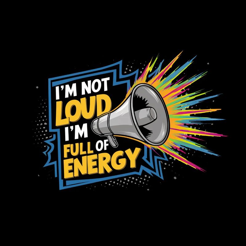 Ich bin nicht laut, ich bin voller Energie.