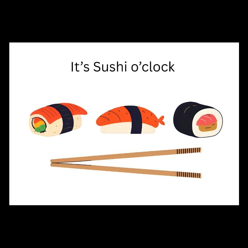 It's Sushi o'clock 