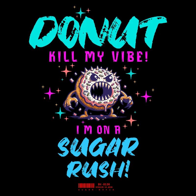 Do Not Kill My Vibe–Fun Donut Sugar Rush Saying