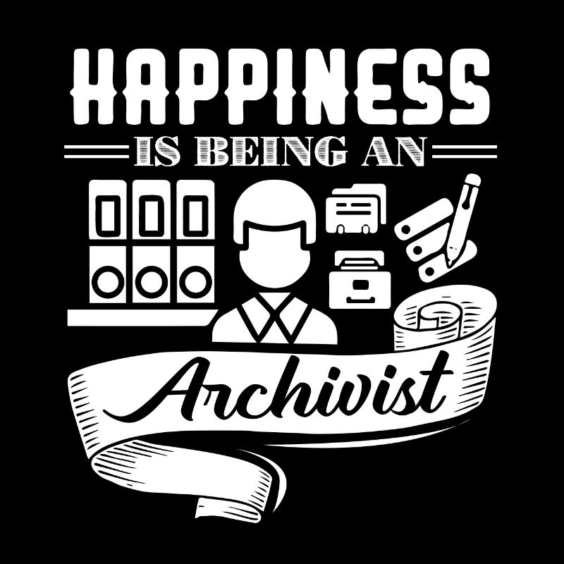 Archivist Happiness Is Being An Archivist